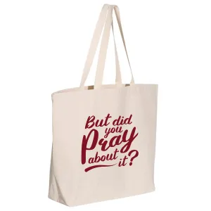 But Did You Pray About It Jumbo Tote Canvas Bag